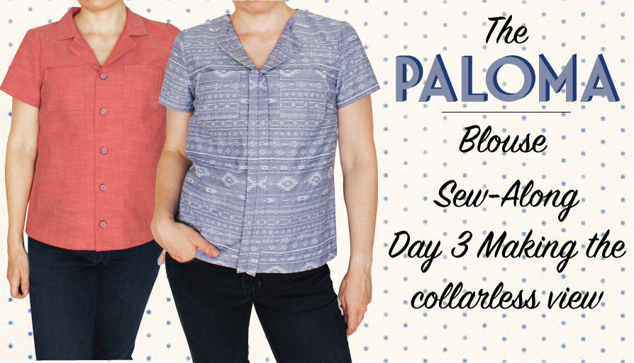 Paloma sew along day 3- collarless version