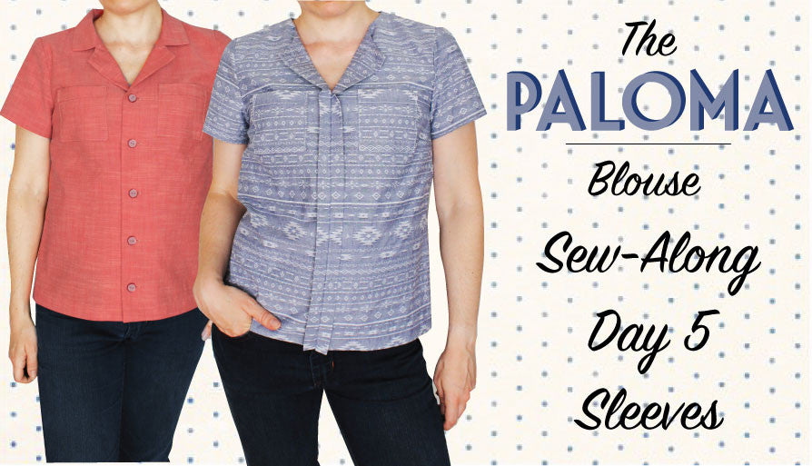 Paloma Sew Along Day 5- Sleeves