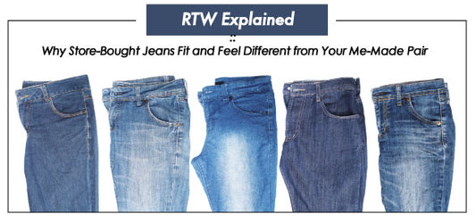 RTW Explained: Why Store Bought Jeans Fit and Feel Different From Your Me-Made Pairs