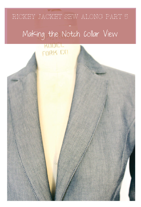 Rickey Jacket Sew Along Part 5: Making the notch collar view